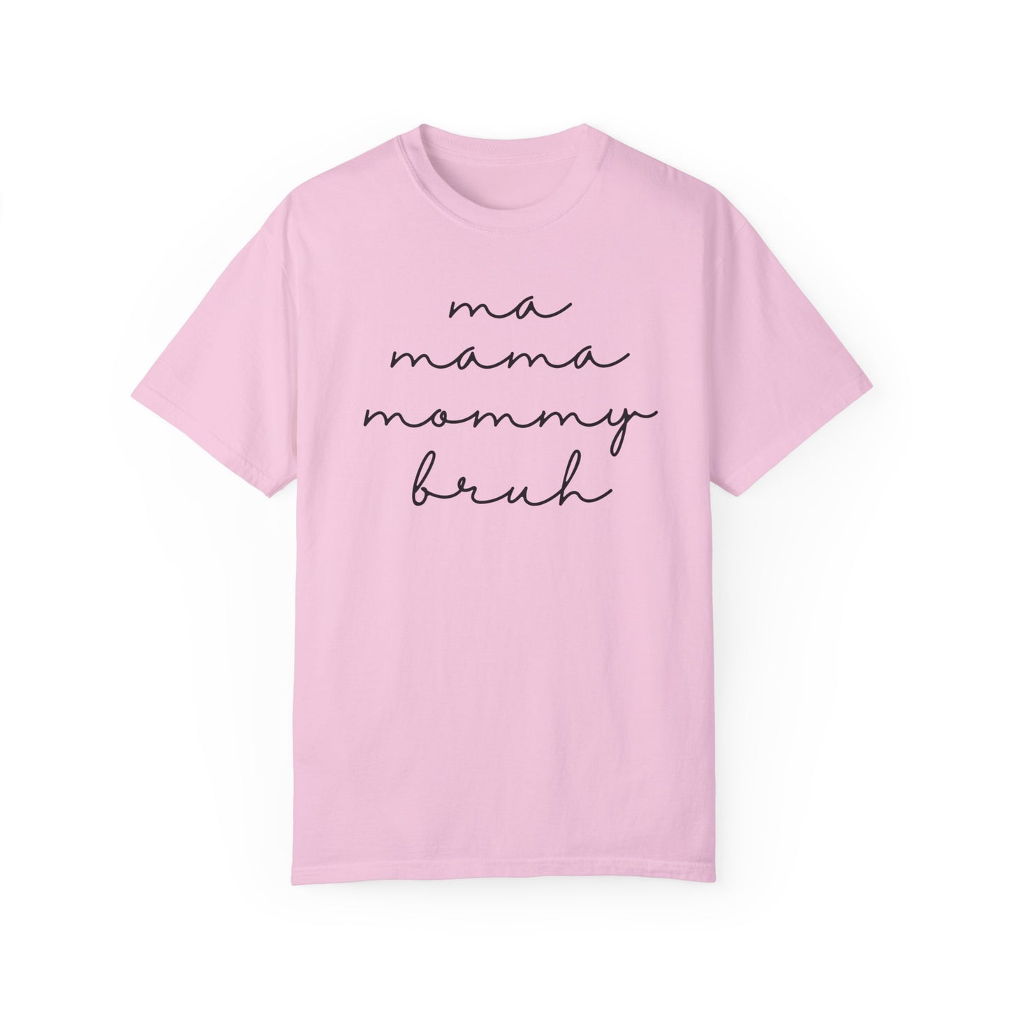 Ma Mama Mommy Bruh Minimalist Script Comfort Colors Mom Shirt Garment-Dyed T-shirt