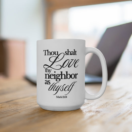 Ceramic Mug – “Thou Shalt Love Thy Neighbor as Thyself” 15oz Scripture Coffee Cup