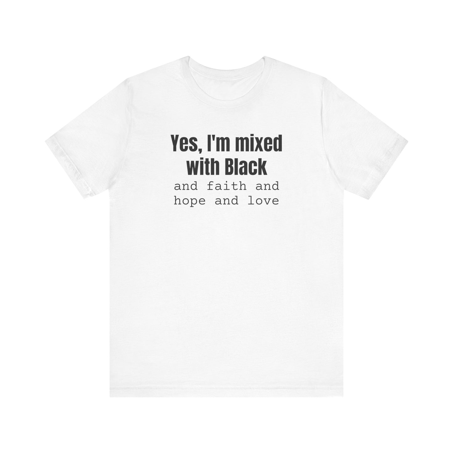 Yes I'm Mixed With Black T-shirt, Biracial Shirt, Mixed Black History Shirt, Christian Streetwear, Faith Hope Love, Unisex Short Sleeve Tee