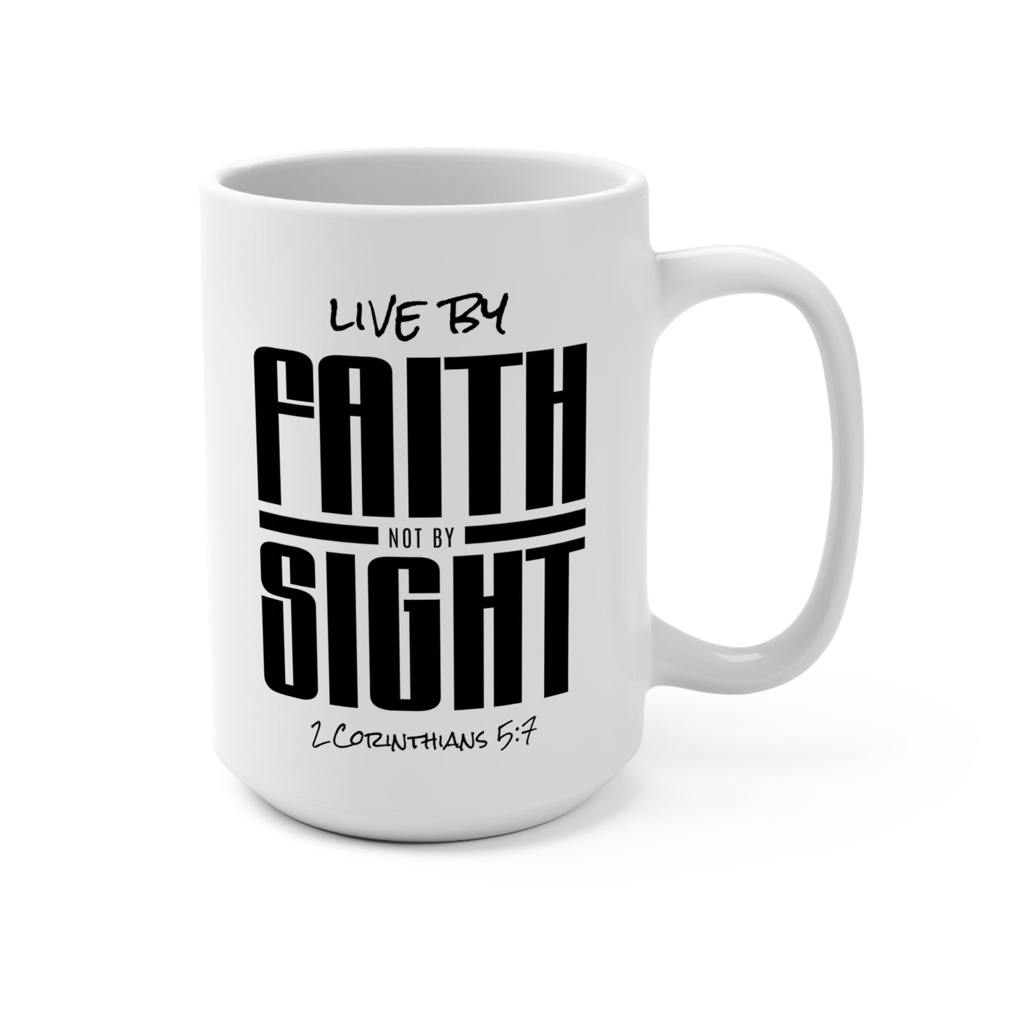 Live By Faith Not By Sight 15oz Inspirational Ceramic Mug — 2 Corinthians 5:7 Coffee Cup
