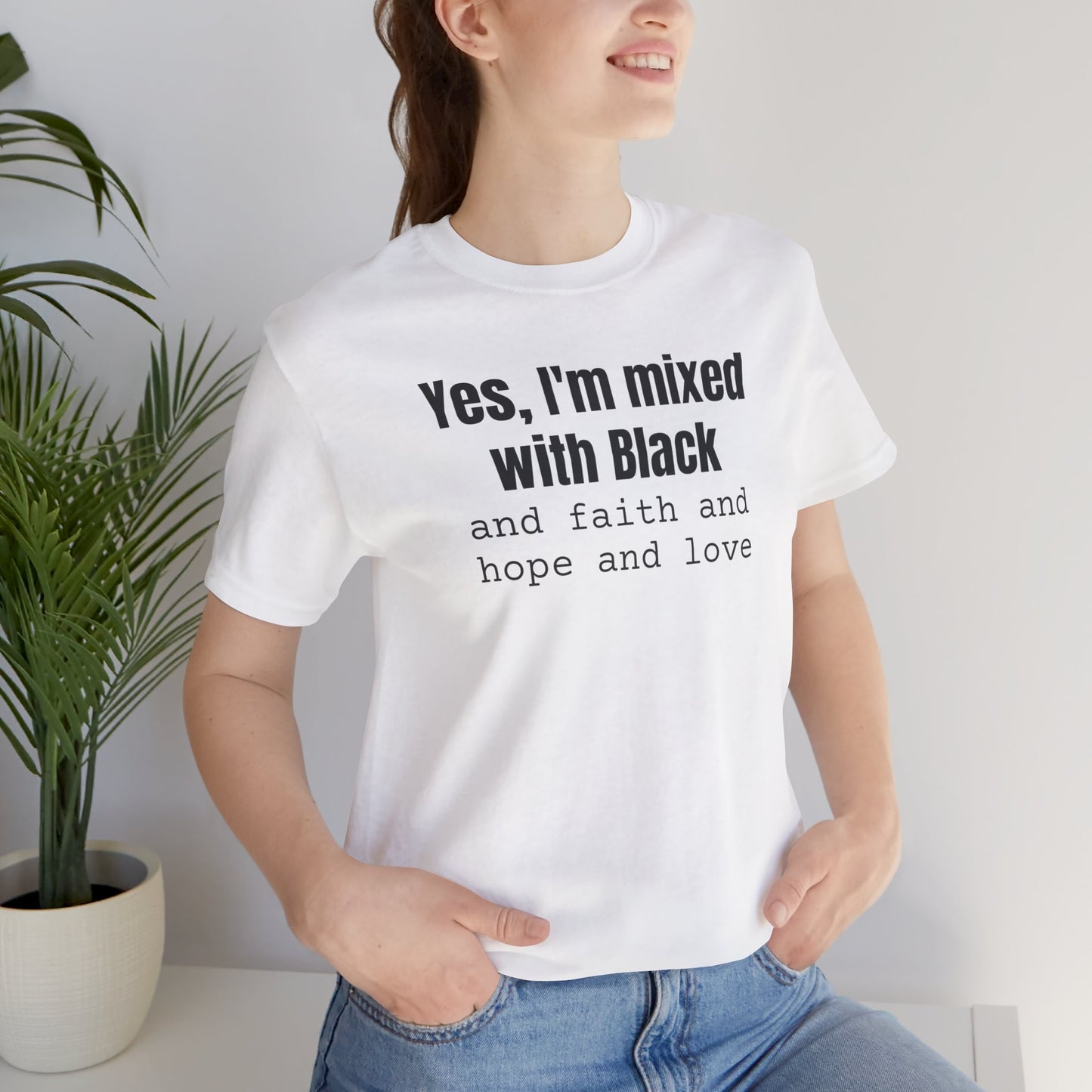 Yes I'm Mixed With Black T-shirt, Biracial Shirt, Mixed Black History Shirt, Christian Streetwear, Faith Hope Love, Unisex Short Sleeve Tee