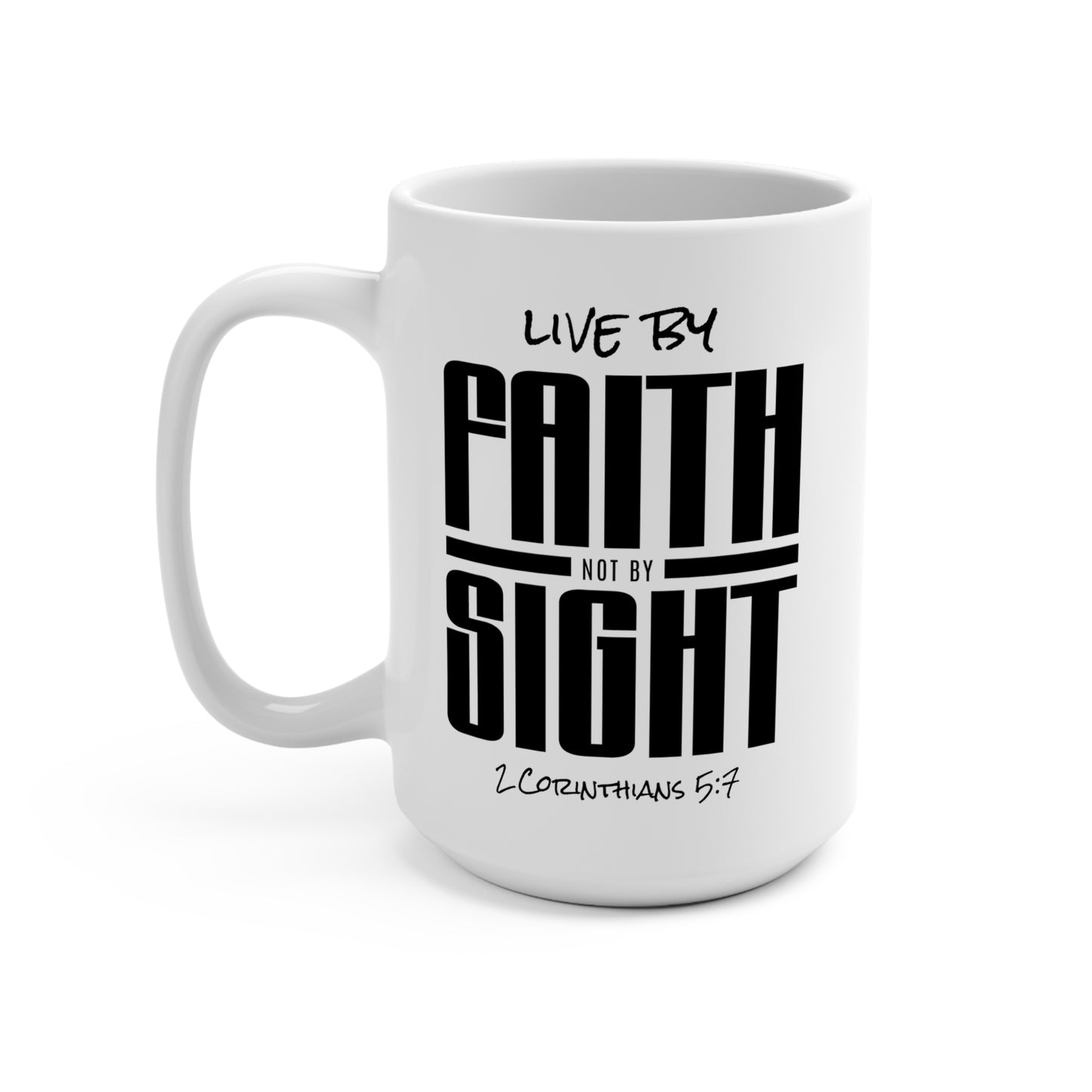 Live By Faith Not By Sight 15oz Inspirational Ceramic Mug — 2 Corinthians 5:7 Coffee Cup