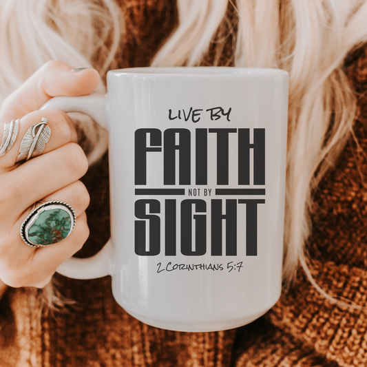 Live By Faith Not By Sight 15oz Inspirational Ceramic Mug — 2 Corinthians 5:7 Coffee Cup