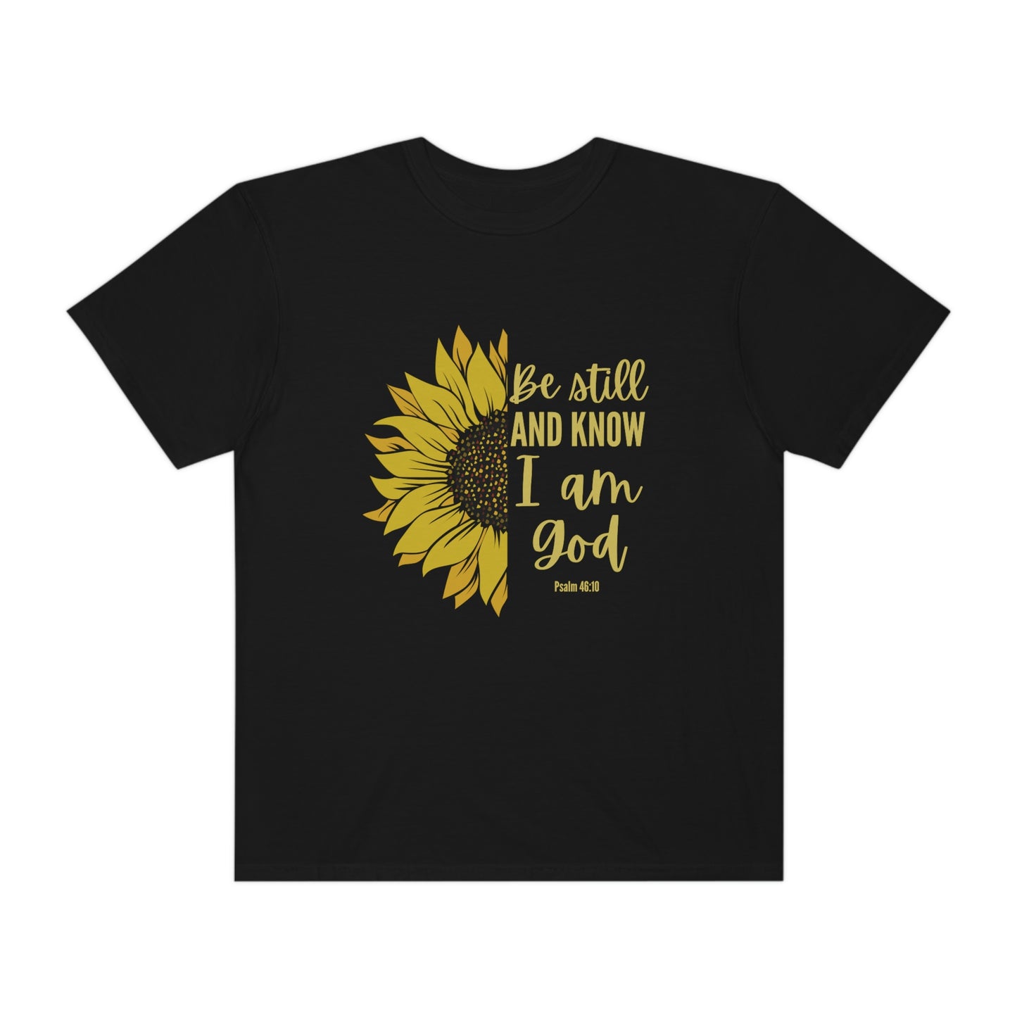 Be Still and Know I am God, Psalm 46:10, Sunflower Comfort Colors Christian T-Shirt