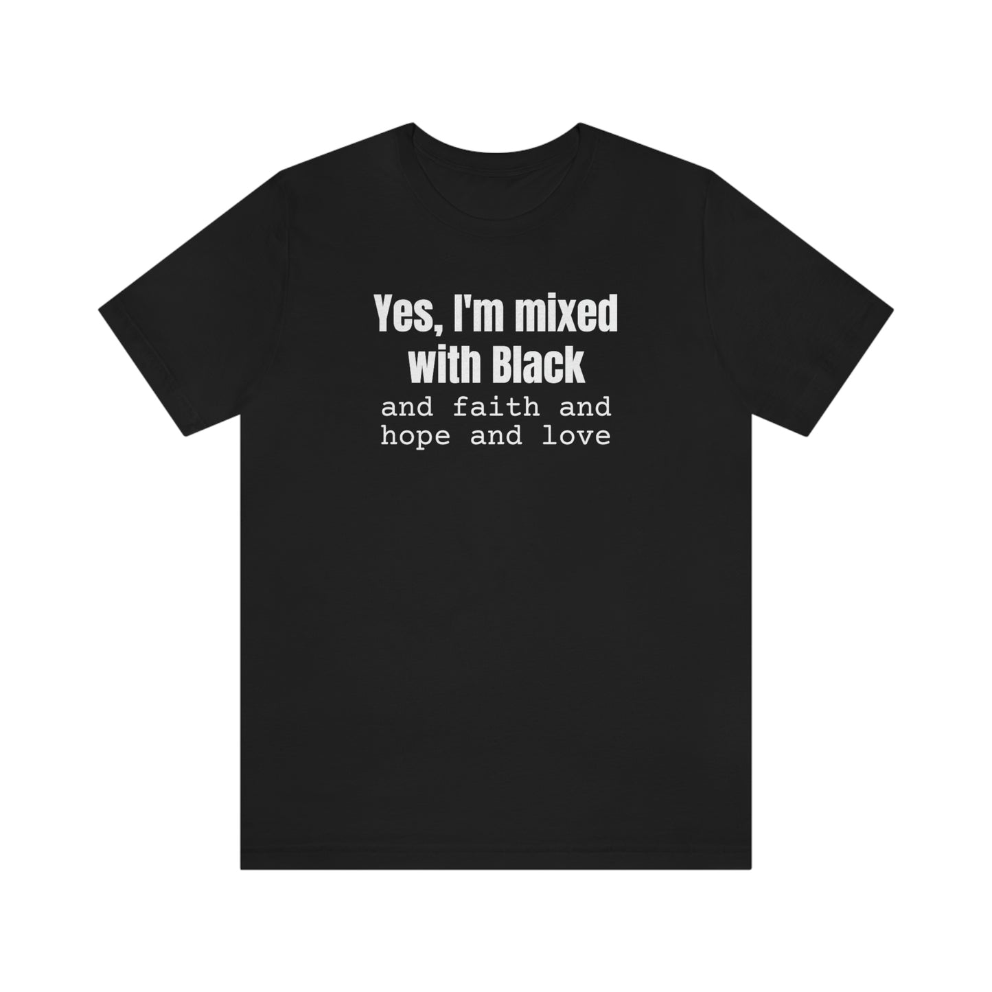 Yes I'm Mixed With Black T-shirt, Biracial Shirt, Mixed Black History Shirt, Christian Streetwear, Faith Hope Love