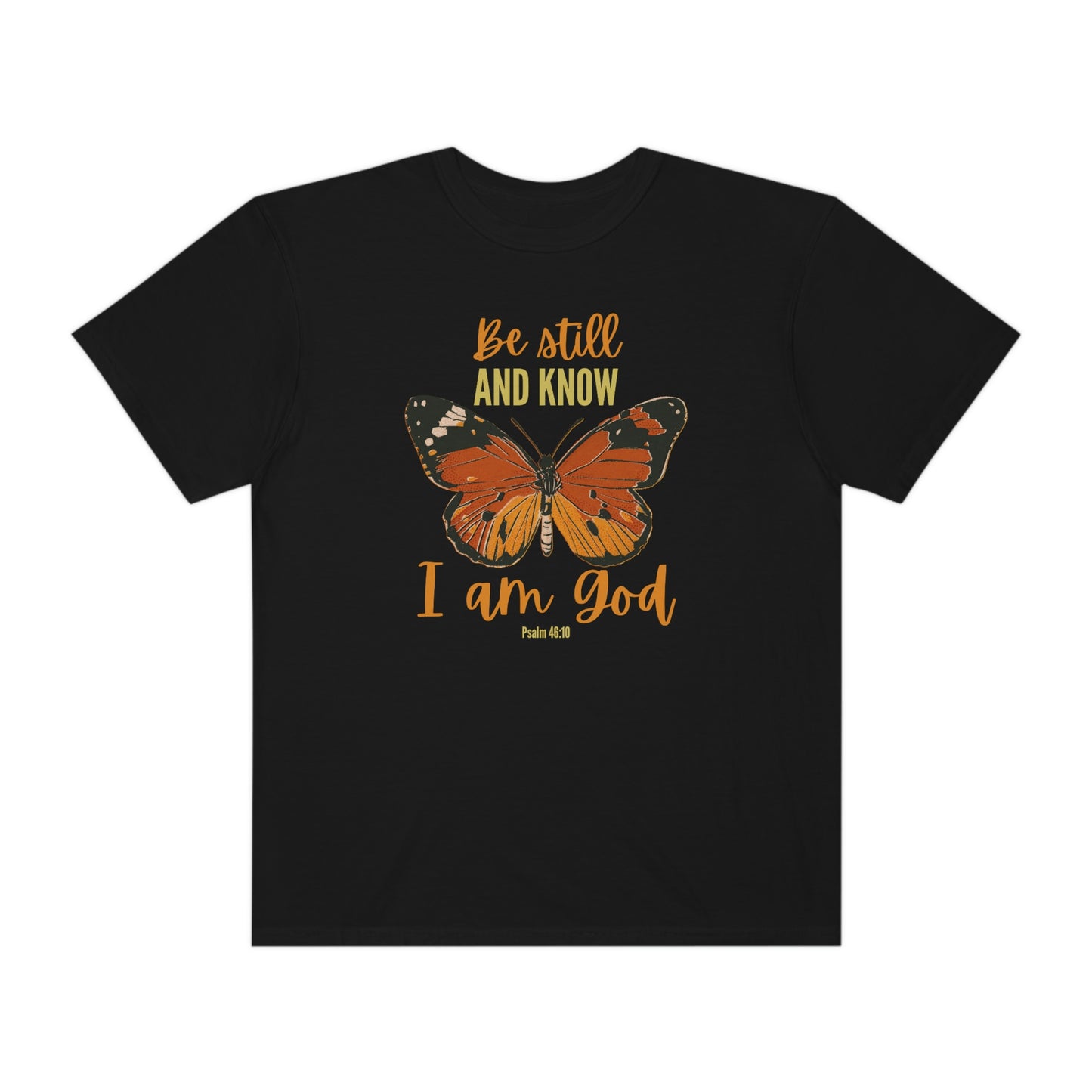 Be Still and Know I am God, Psalm 46:10, Butterfly Shirt, Comfort Colors Christian T-Shirt