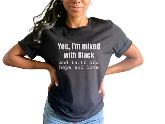 Yes I'm Mixed With Black T-shirt, Biracial Shirt, Mixed Black History Shirt, Christian Streetwear, Faith Hope Love